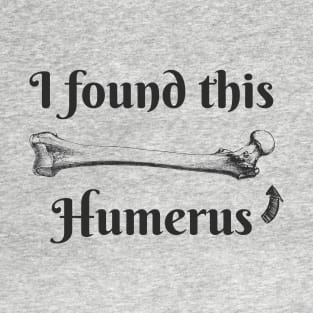 I found this Humerus | Science Humor T-Shirt